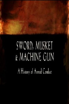 Sword, Musket & Machine Gun_ Britain's Armed History